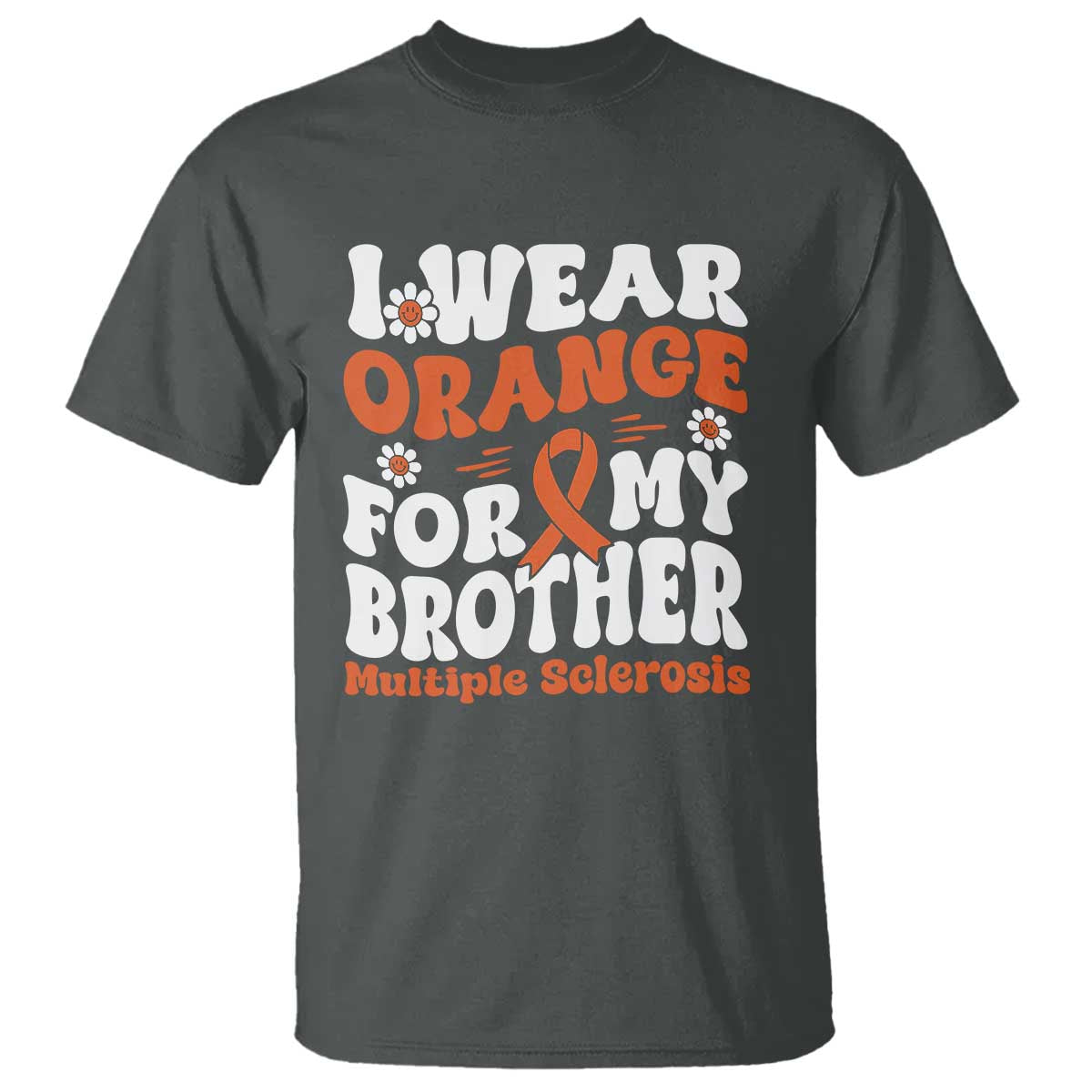 Multiple Sclerosis Support T Shirt Orange Ribbon I Wear Orange For My Brother Fight MS