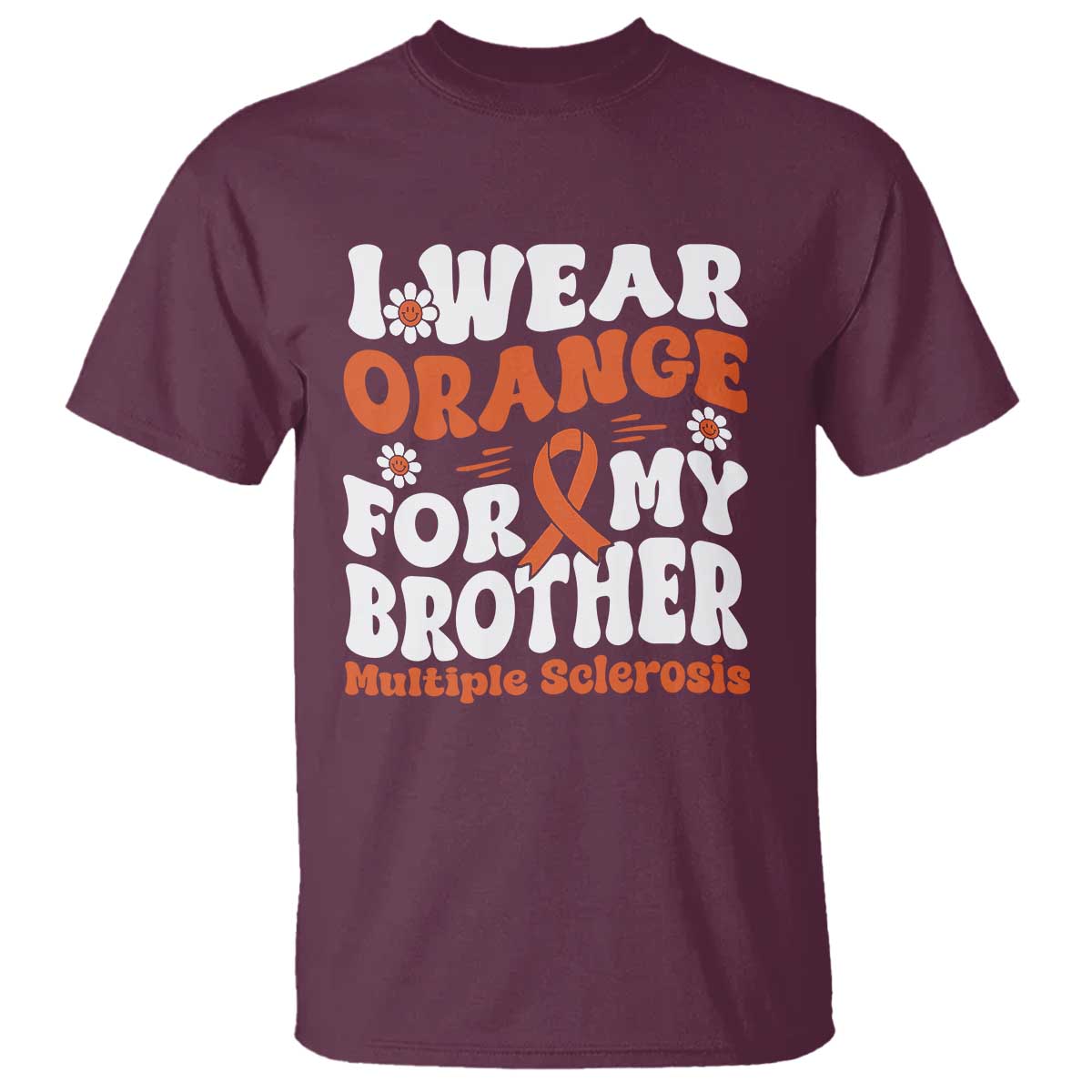 Multiple Sclerosis Support T Shirt Orange Ribbon I Wear Orange For My Brother Fight MS
