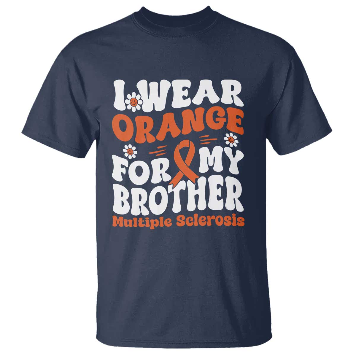 Multiple Sclerosis Support T Shirt Orange Ribbon I Wear Orange For My Brother Fight MS
