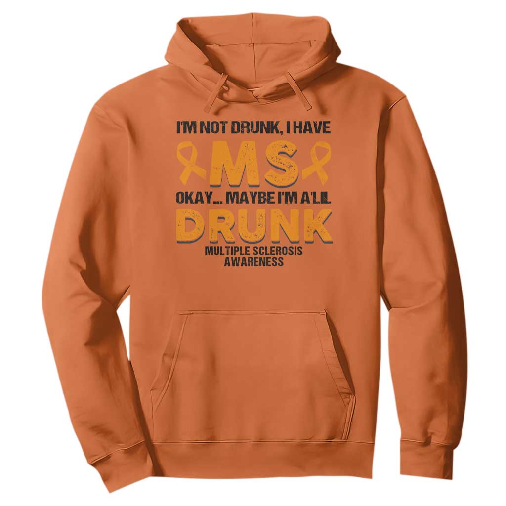 Multiple Sclerosis Support Hoodie Orange Ribbon I'm Not Drunk I Have MS