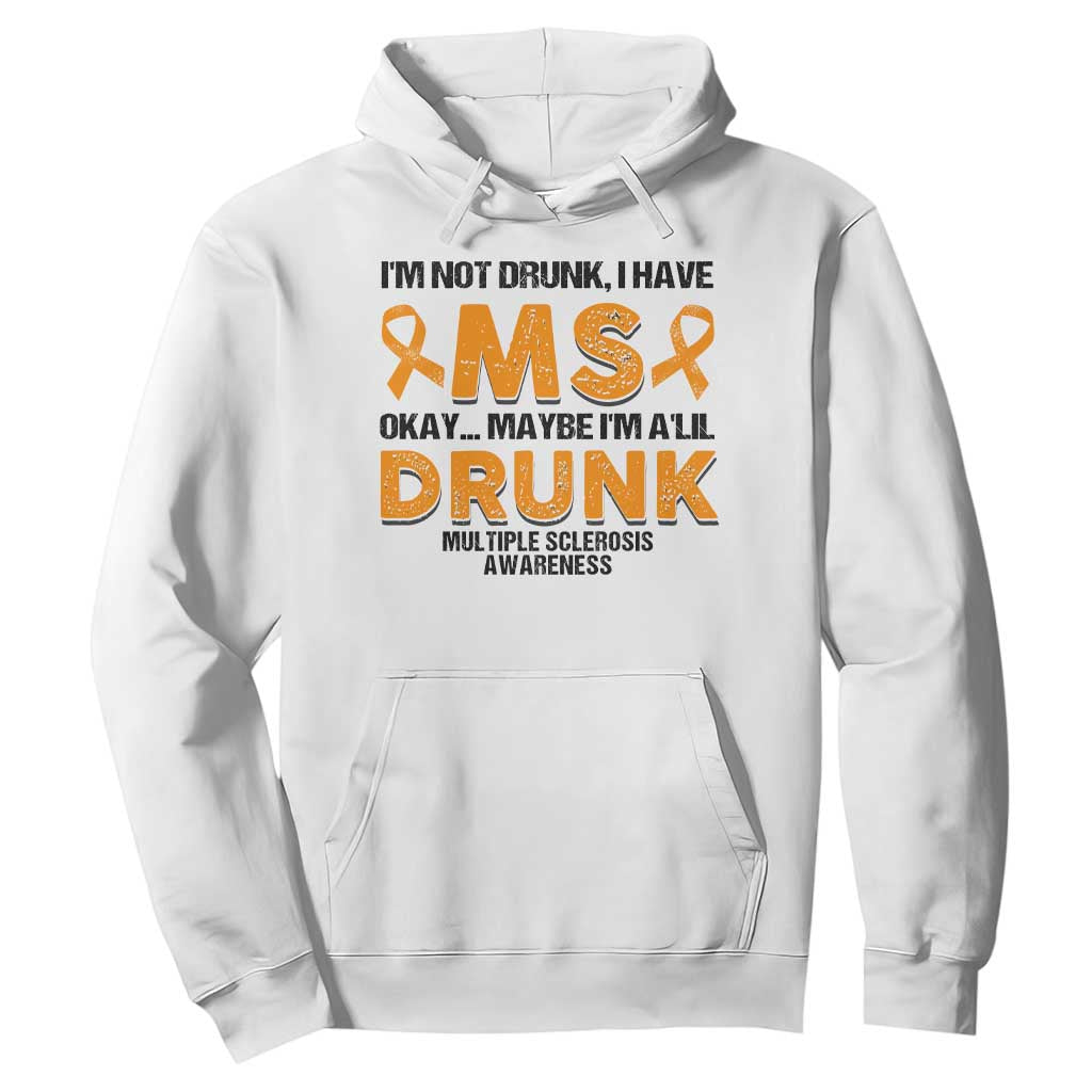 Multiple Sclerosis Support Hoodie Orange Ribbon I'm Not Drunk I Have MS