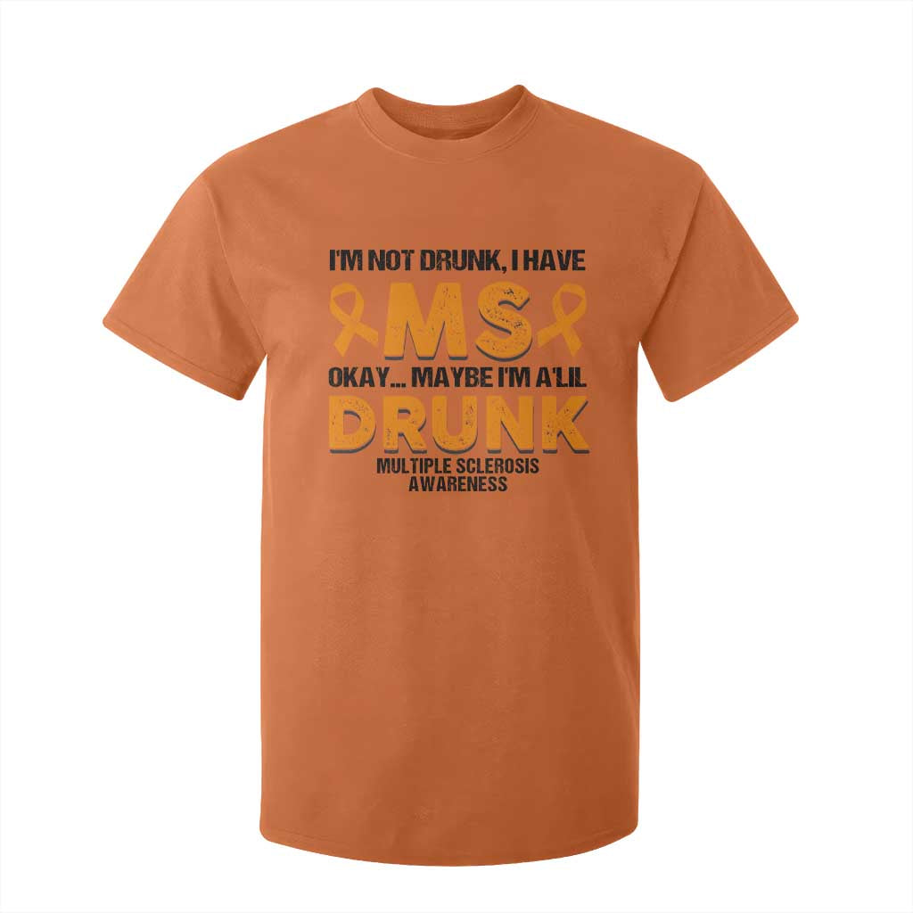 Multiple Sclerosis Support T Shirt For Kid Orange Ribbon I'm Not Drunk I Have MS