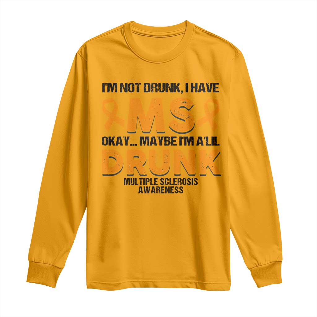Multiple Sclerosis Support Long Sleeve Shirt Orange Ribbon I'm Not Drunk I Have MS