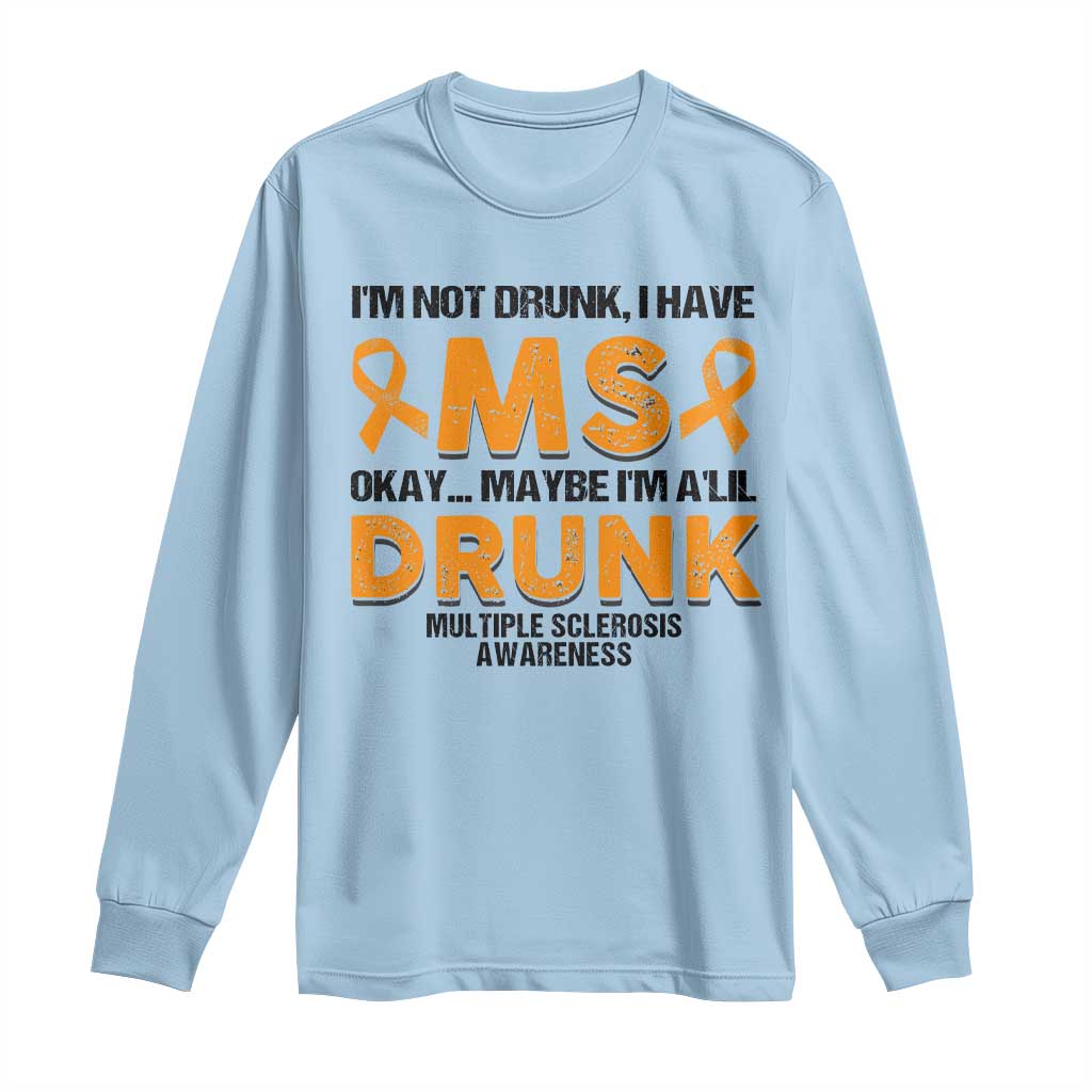 Multiple Sclerosis Support Long Sleeve Shirt Orange Ribbon I'm Not Drunk I Have MS