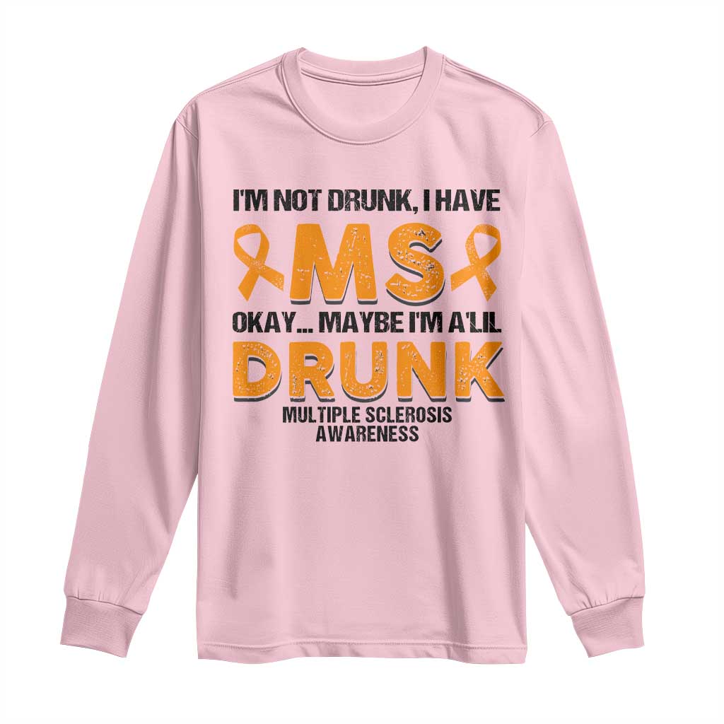 Multiple Sclerosis Support Long Sleeve Shirt Orange Ribbon I'm Not Drunk I Have MS