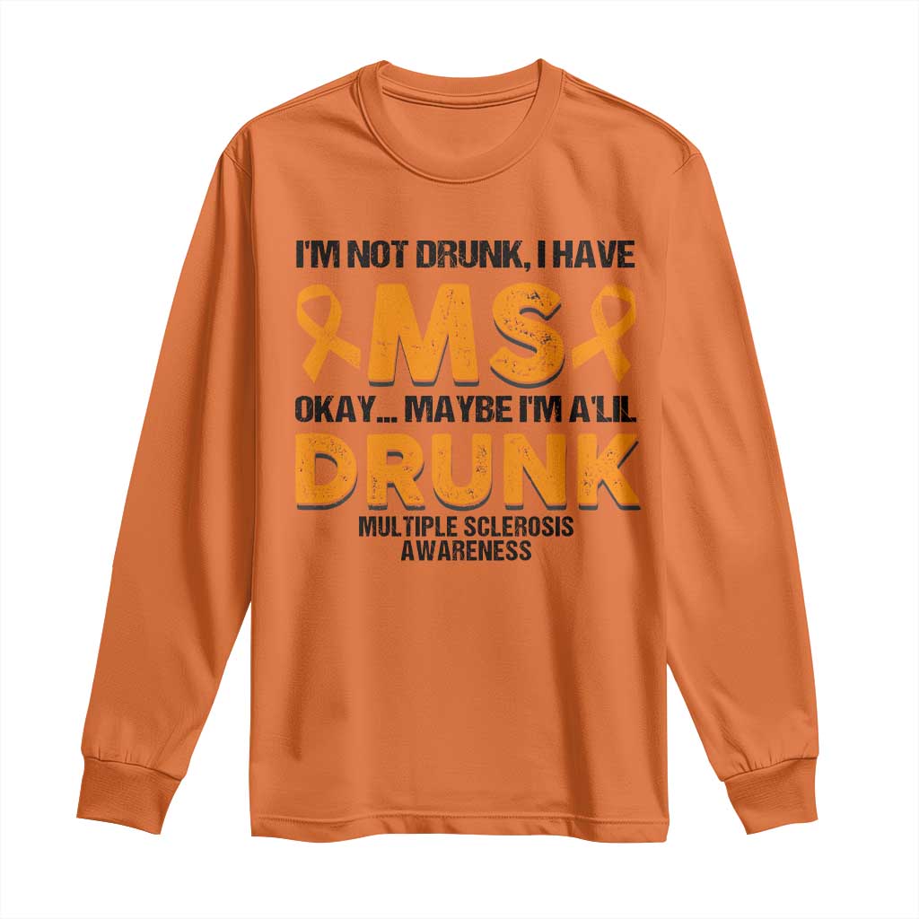 Multiple Sclerosis Support Long Sleeve Shirt Orange Ribbon I'm Not Drunk I Have MS
