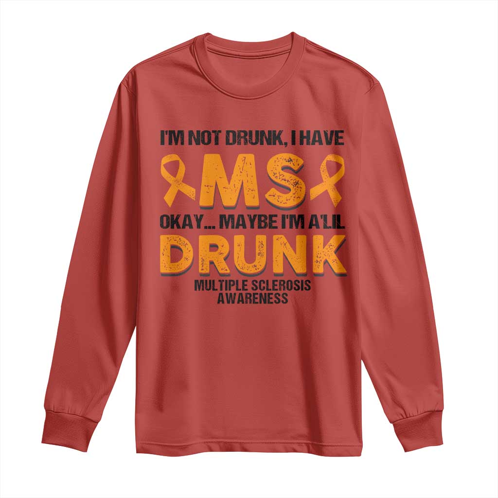 Multiple Sclerosis Support Long Sleeve Shirt Orange Ribbon I'm Not Drunk I Have MS
