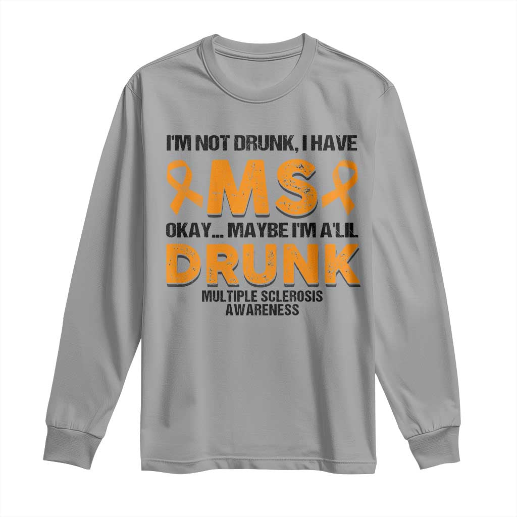 Multiple Sclerosis Support Long Sleeve Shirt Orange Ribbon I'm Not Drunk I Have MS