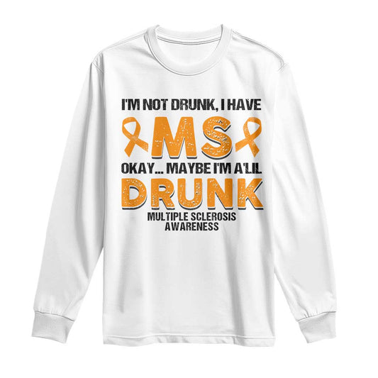 Multiple Sclerosis Support Long Sleeve Shirt Orange Ribbon I'm Not Drunk I Have MS