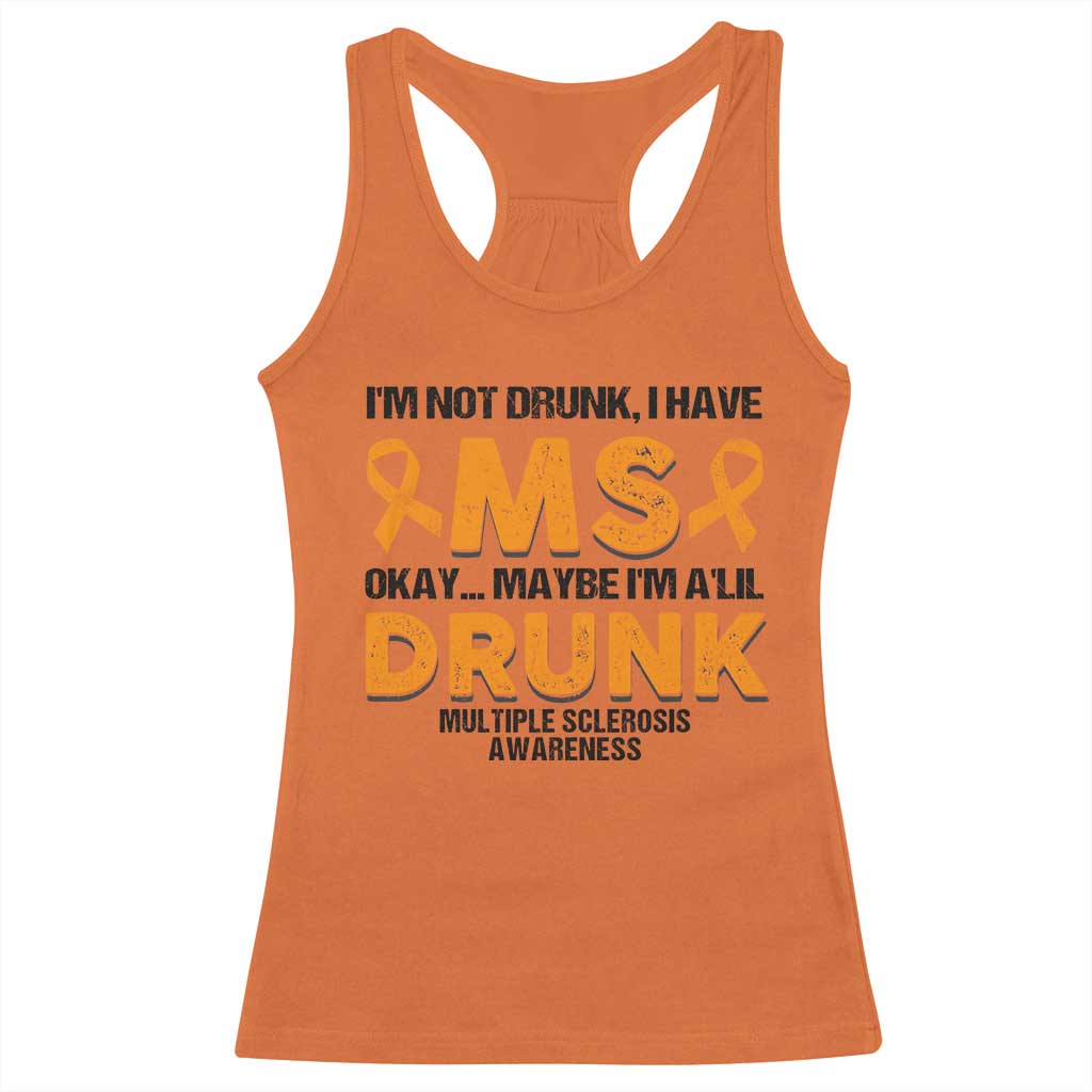 Multiple Sclerosis Support Racerback Tank Top Orange Ribbon I'm Not Drunk I Have MS