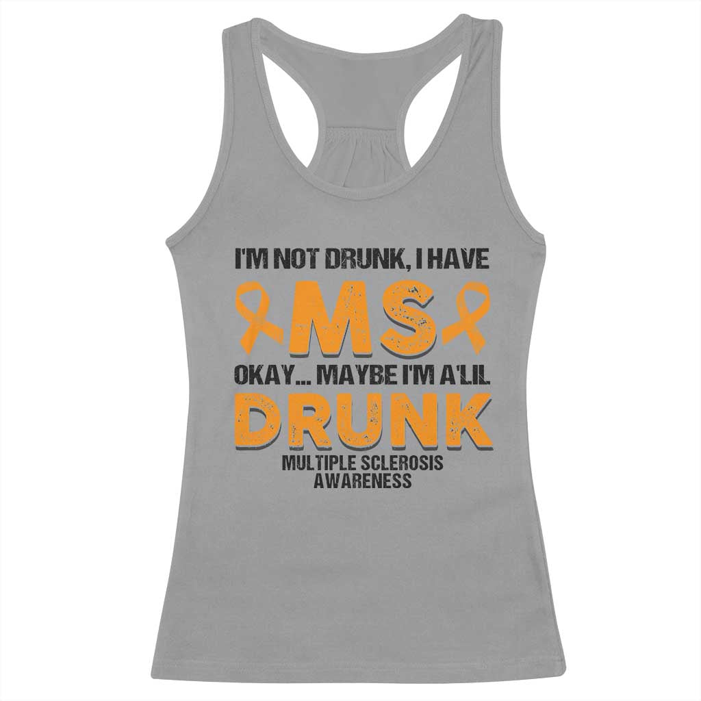 Multiple Sclerosis Support Racerback Tank Top Orange Ribbon I'm Not Drunk I Have MS