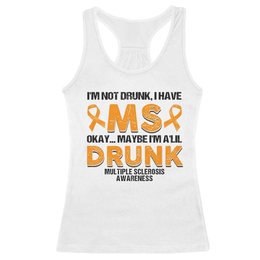 Multiple Sclerosis Support Racerback Tank Top Orange Ribbon I'm Not Drunk I Have MS