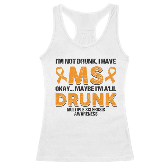 Multiple Sclerosis Support Racerback Tank Top Orange Ribbon I'm Not Drunk I Have MS
