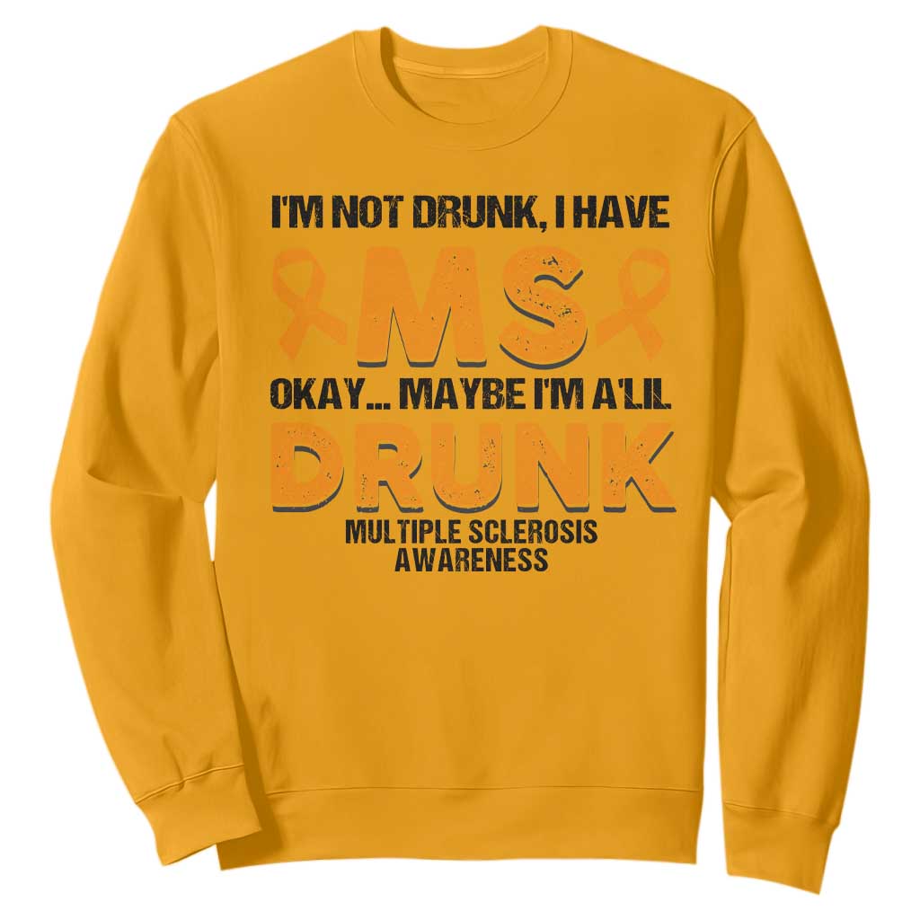 Multiple Sclerosis Support Sweatshirt Orange Ribbon I'm Not Drunk I Have MS
