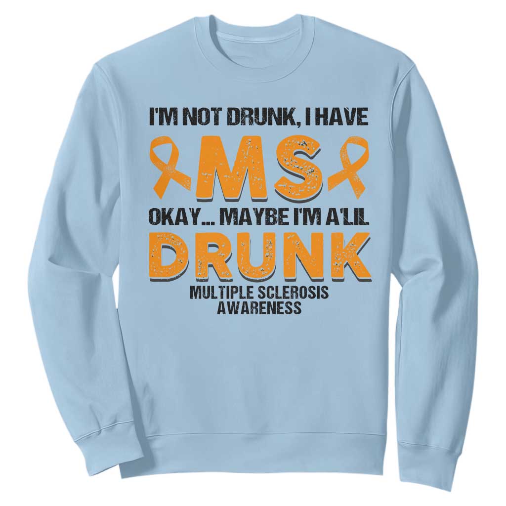 Multiple Sclerosis Support Sweatshirt Orange Ribbon I'm Not Drunk I Have MS