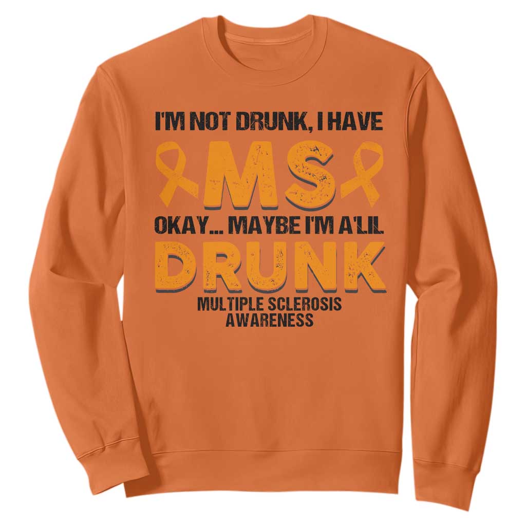 Multiple Sclerosis Support Sweatshirt Orange Ribbon I'm Not Drunk I Have MS