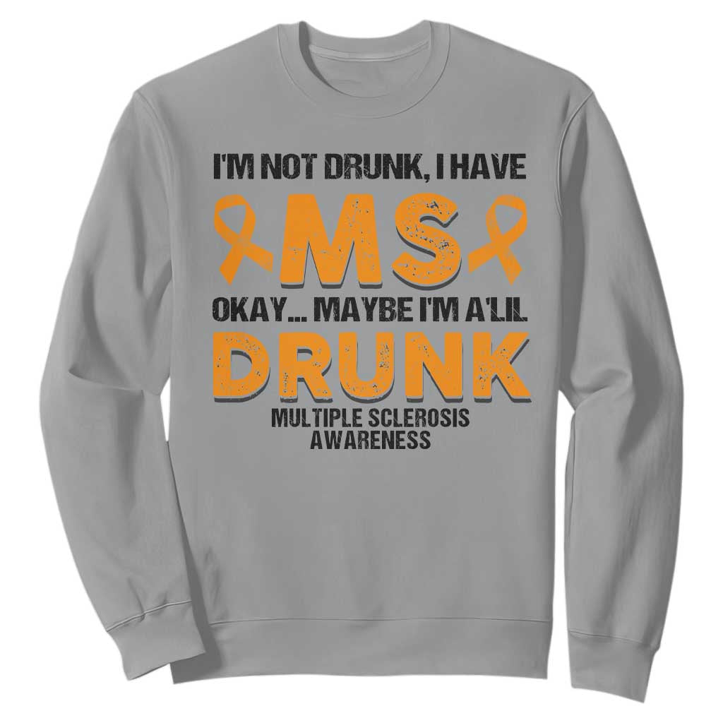 Multiple Sclerosis Support Sweatshirt Orange Ribbon I'm Not Drunk I Have MS