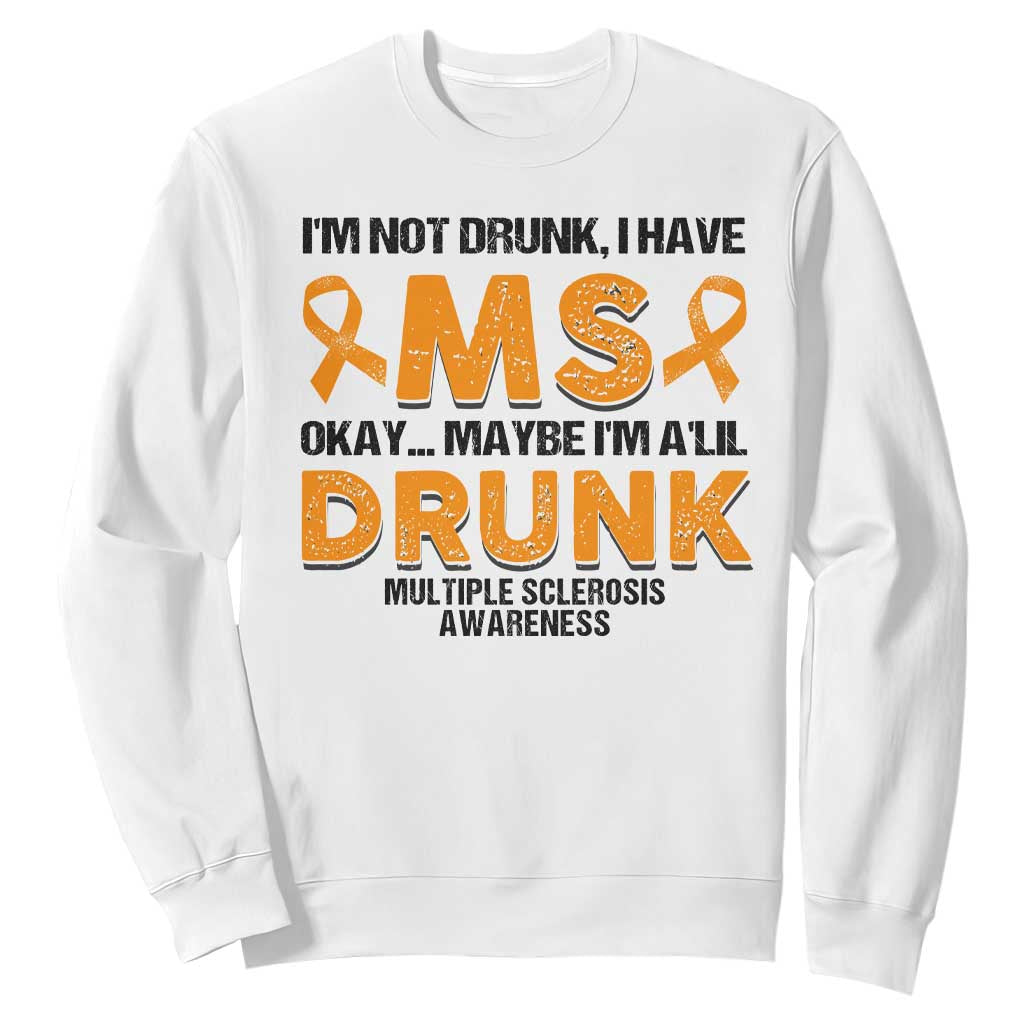 Multiple Sclerosis Support Sweatshirt Orange Ribbon I'm Not Drunk I Have MS