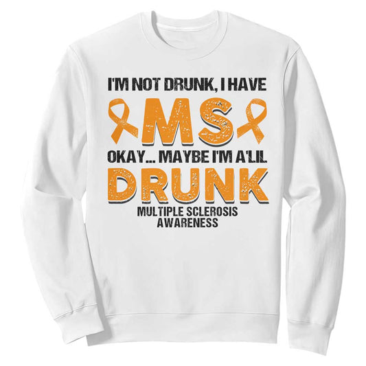 Multiple Sclerosis Support Sweatshirt Orange Ribbon I'm Not Drunk I Have MS