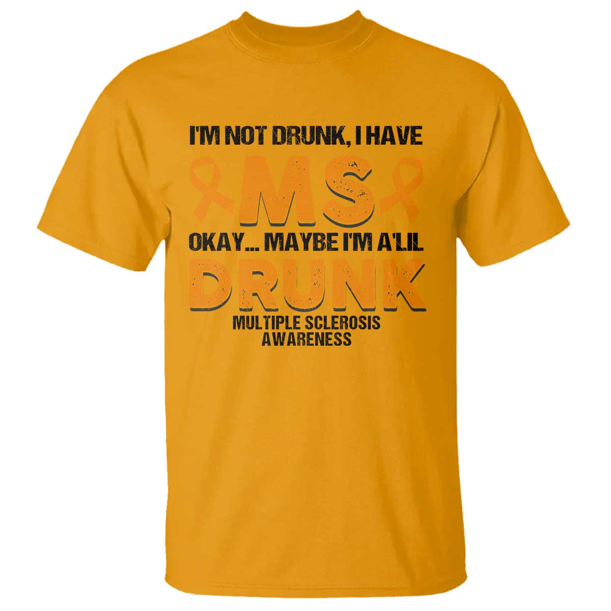 Multiple Sclerosis Support T Shirt Orange Ribbon I'm Not Drunk I Have MS