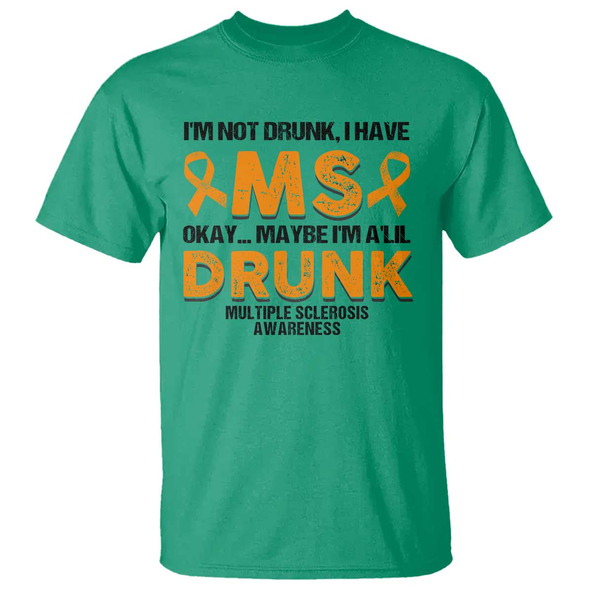 Multiple Sclerosis Support T Shirt Orange Ribbon I'm Not Drunk I Have MS