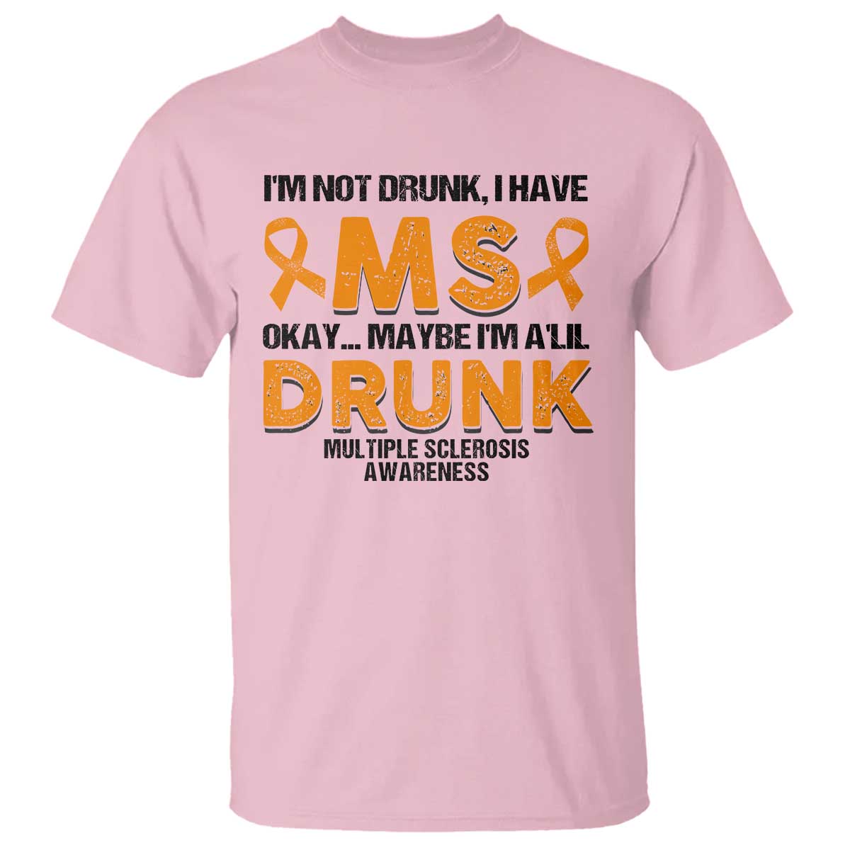 Multiple Sclerosis Support T Shirt Orange Ribbon I'm Not Drunk I Have MS