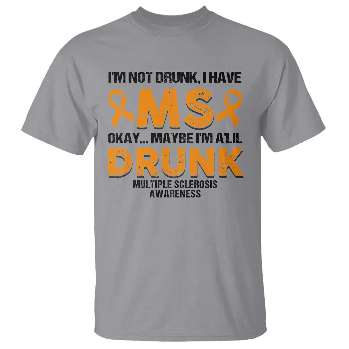Multiple Sclerosis Support T Shirt Orange Ribbon I'm Not Drunk I Have MS