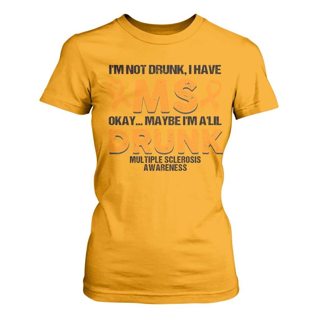 Multiple Sclerosis Support T Shirt For Women Orange Ribbon I'm Not Drunk I Have MS