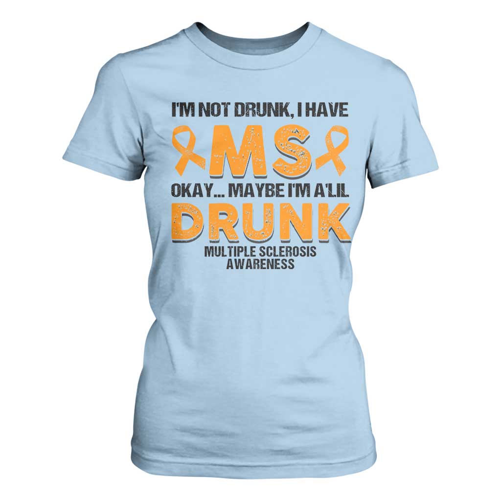 Multiple Sclerosis Support T Shirt For Women Orange Ribbon I'm Not Drunk I Have MS
