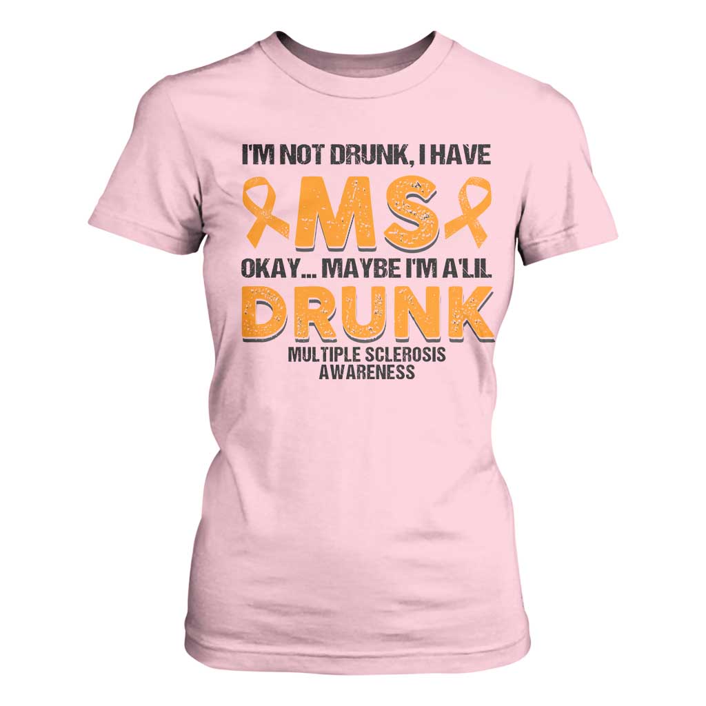 Multiple Sclerosis Support T Shirt For Women Orange Ribbon I'm Not Drunk I Have MS