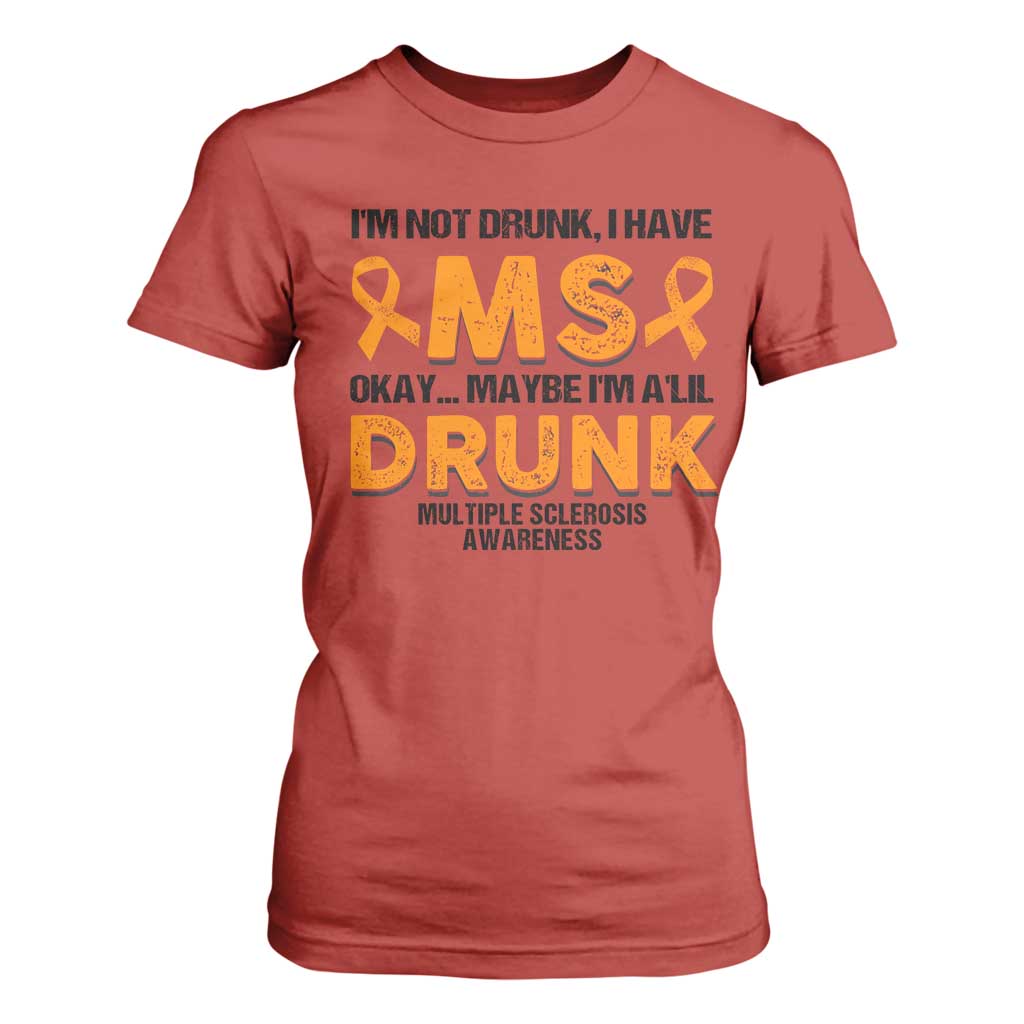 Multiple Sclerosis Support T Shirt For Women Orange Ribbon I'm Not Drunk I Have MS