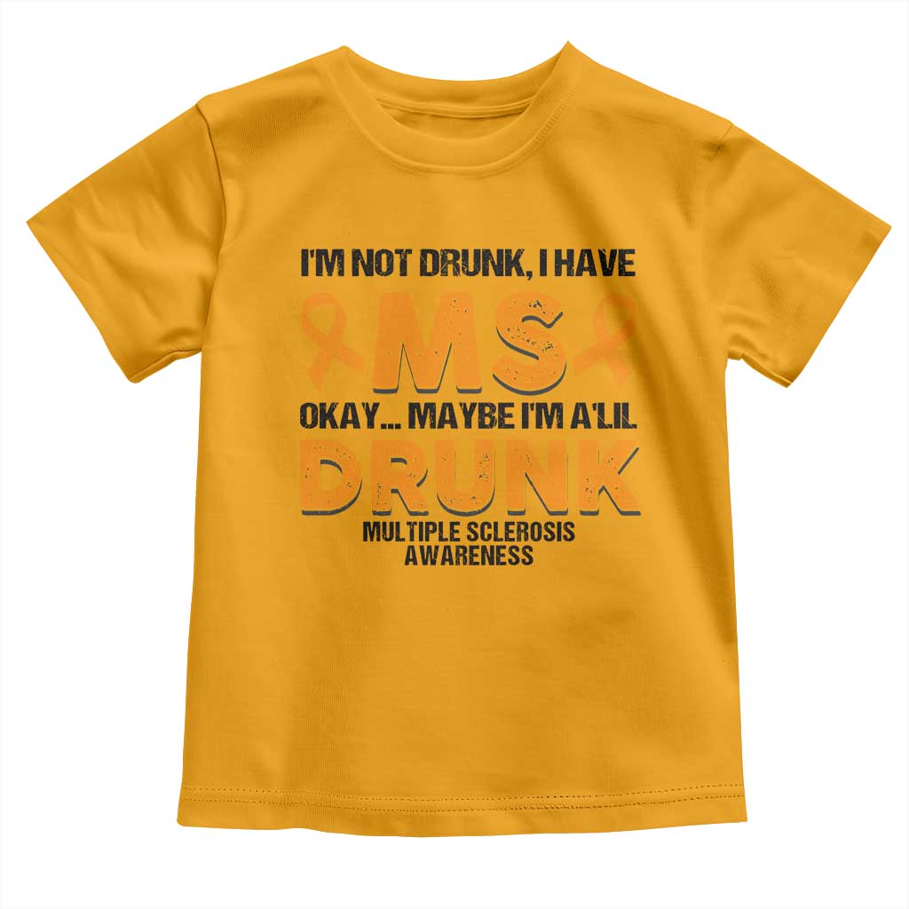 Multiple Sclerosis Support Toddler T Shirt Orange Ribbon I'm Not Drunk I Have MS