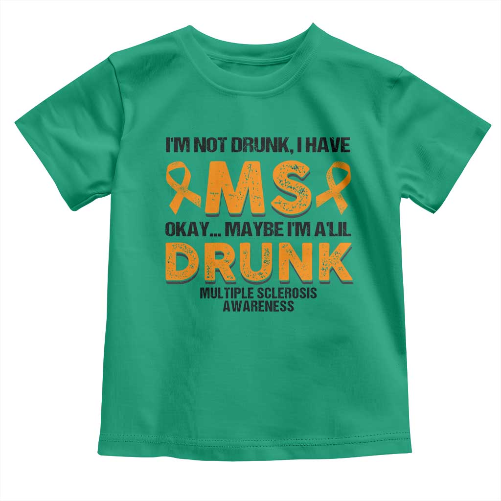 Multiple Sclerosis Support Toddler T Shirt Orange Ribbon I'm Not Drunk I Have MS