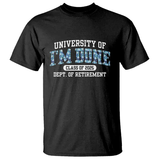 retired-teacher-2025-t-shirt-funny-floral-university-of-im-done-class-of-2025