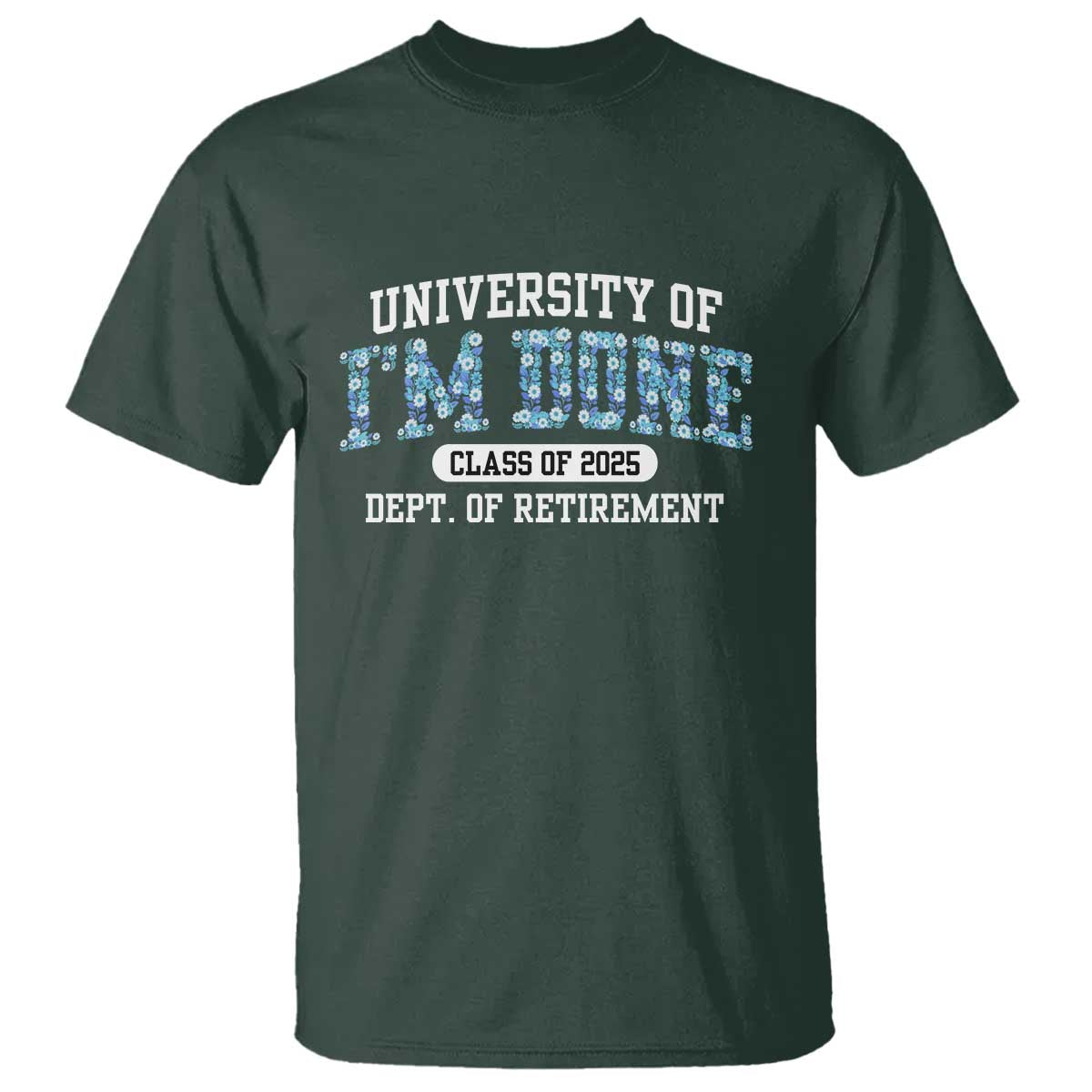 retired-teacher-2025-t-shirt-funny-floral-university-of-im-done-class-of-2025