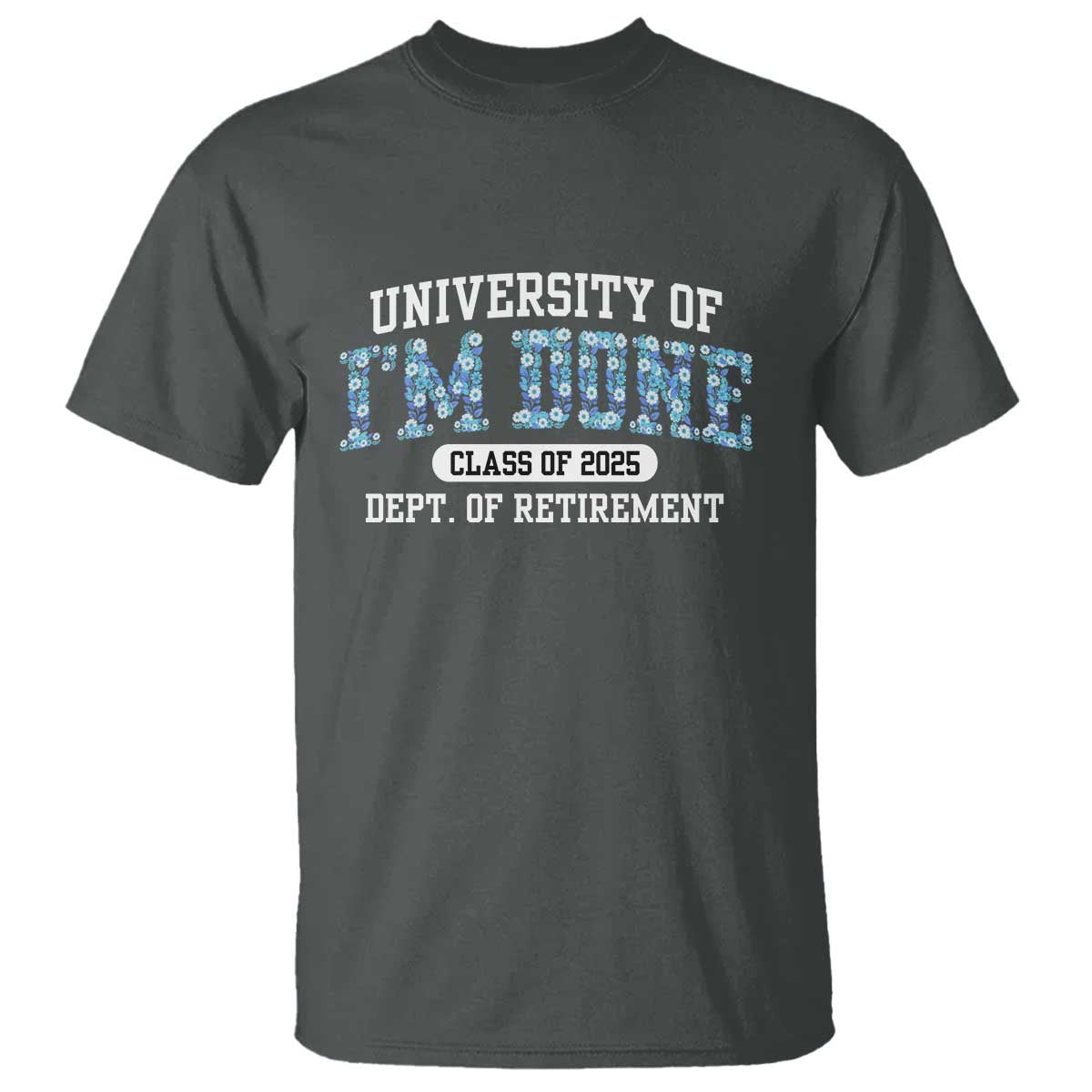 retired-teacher-2025-t-shirt-funny-floral-university-of-im-done-class-of-2025
