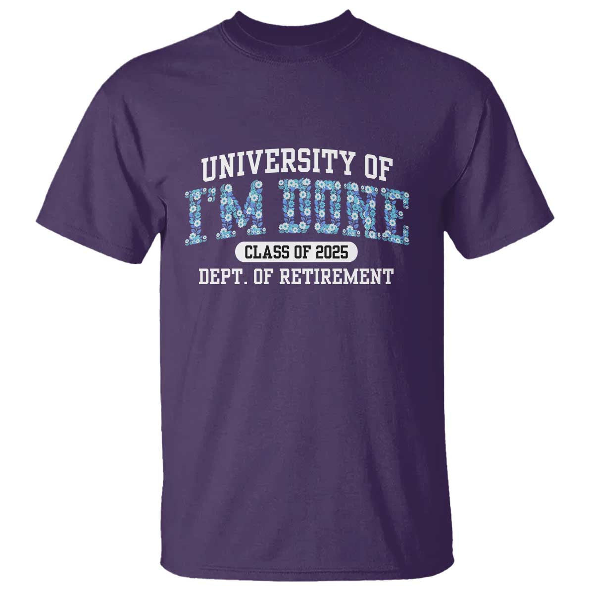 retired-teacher-2025-t-shirt-funny-floral-university-of-im-done-class-of-2025