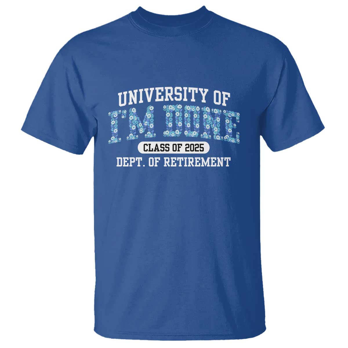 retired-teacher-2025-t-shirt-funny-floral-university-of-im-done-class-of-2025