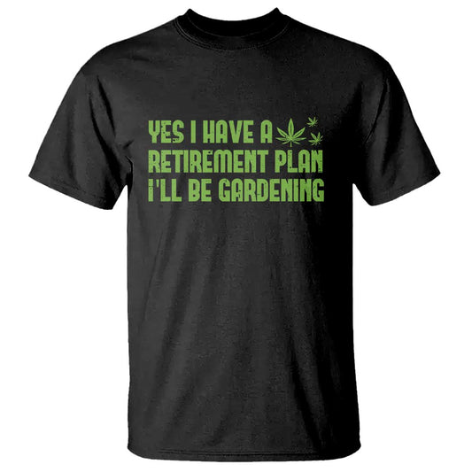 funny-retired-weed-lovers-t-shirt-i-have-a-retirement-plan-gardening-marijuana-420-gift