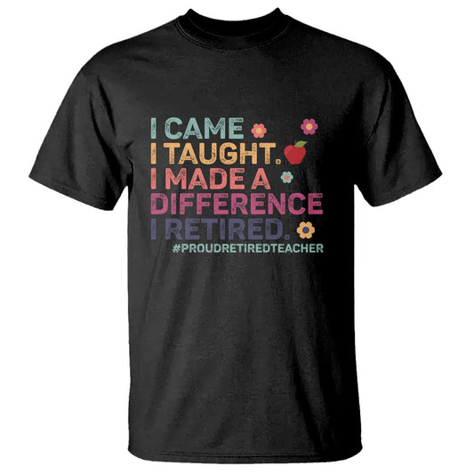 proud-retired-teacher-t-shirt-i-came-i-taught-i-made-a-difference-retirement