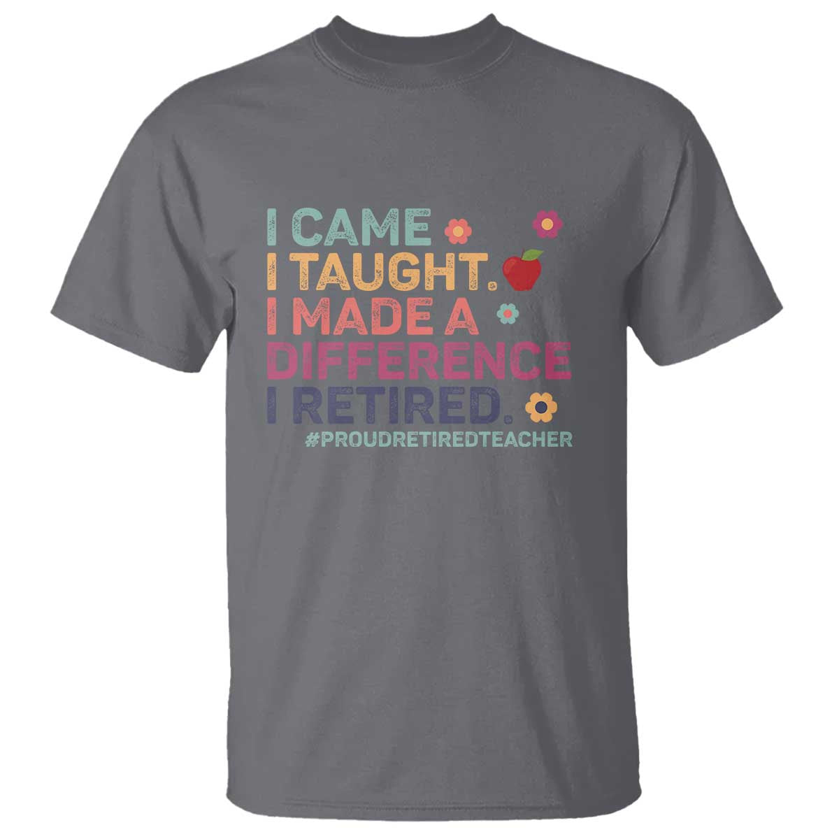 proud-retired-teacher-t-shirt-i-came-i-taught-i-made-a-difference-retirement