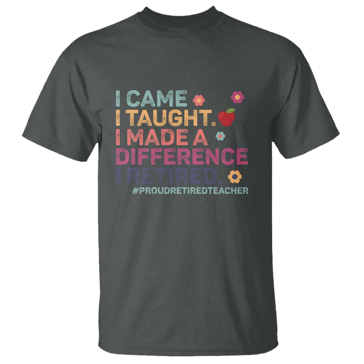 proud-retired-teacher-t-shirt-i-came-i-taught-i-made-a-difference-retirement