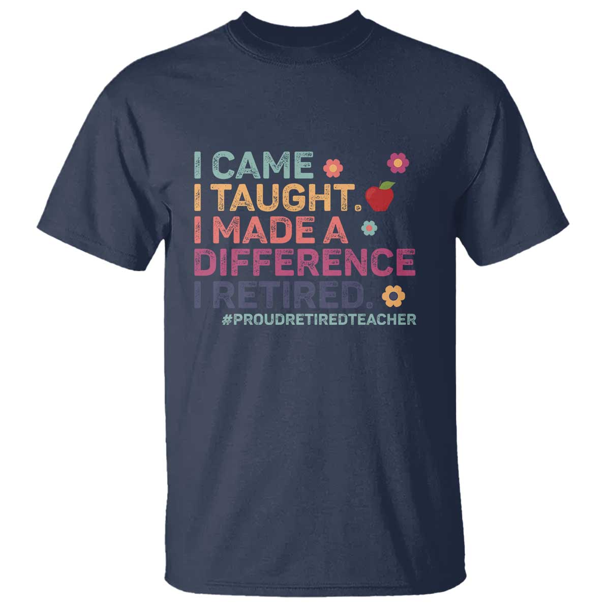 proud-retired-teacher-t-shirt-i-came-i-taught-i-made-a-difference-retirement