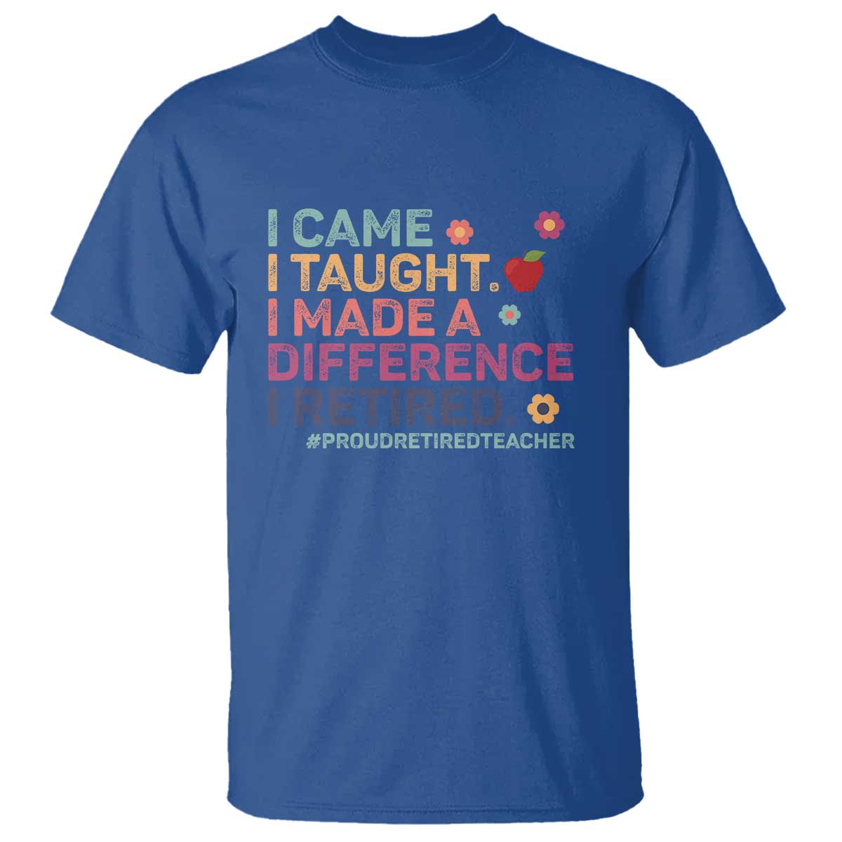 proud-retired-teacher-t-shirt-i-came-i-taught-i-made-a-difference-retirement