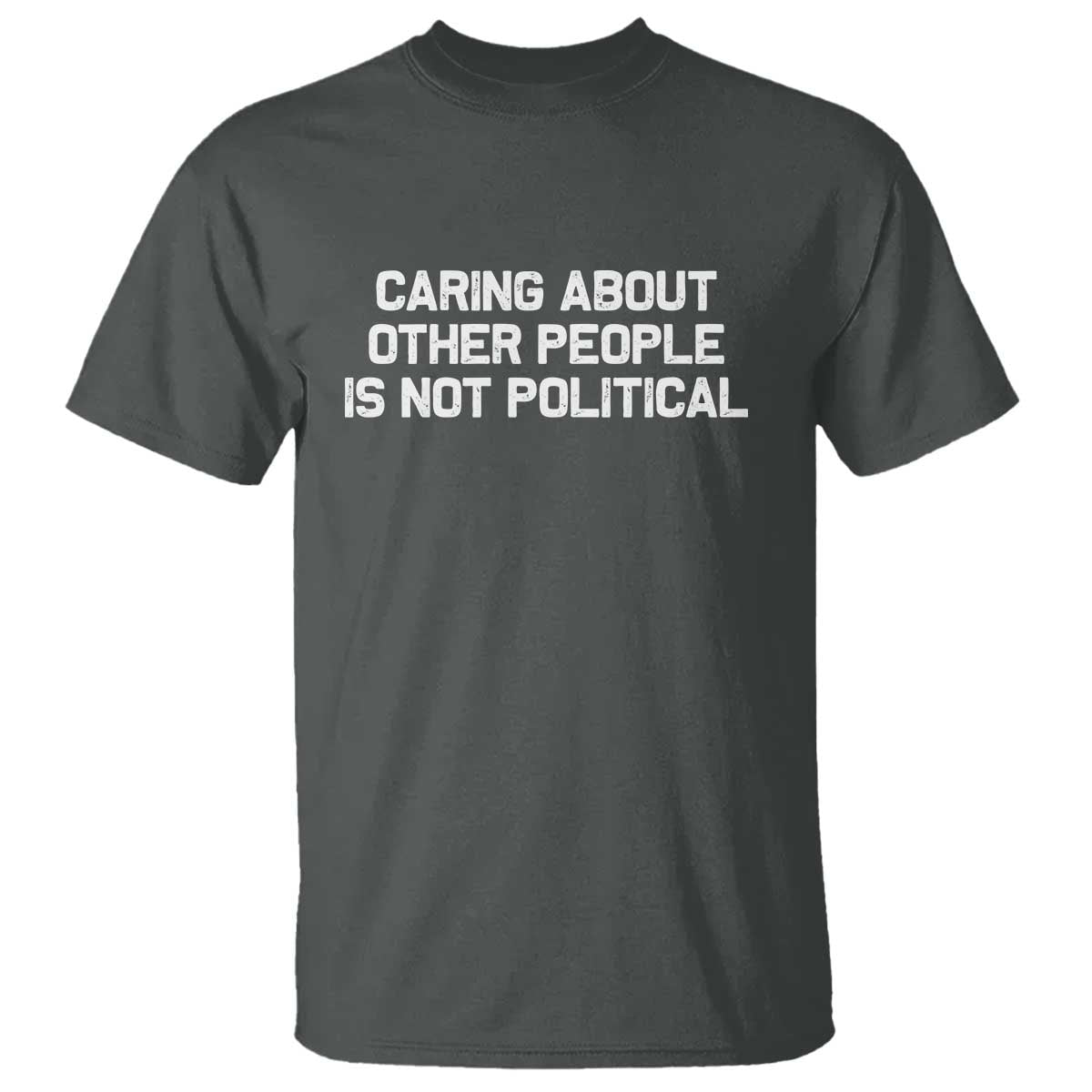 caring-about-other-people-is-not-political-t-shirt-feminist-progressive-liberal-activist-social-justice