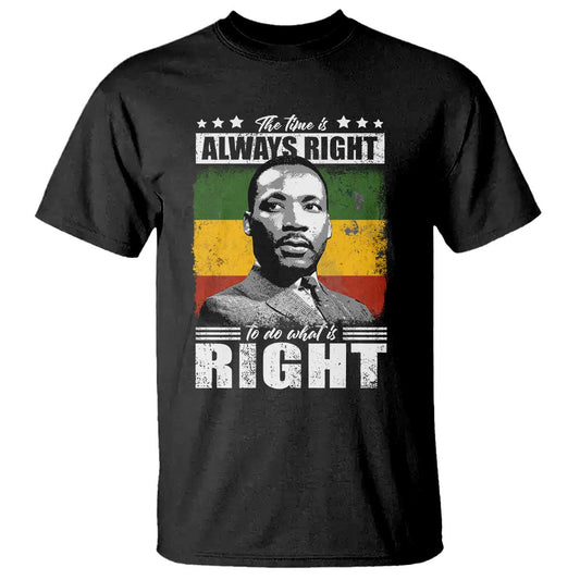 martin-luther-king-jr-t-shirt-the-time-is-always-right-to-do-what-is-right-mlk-black-month