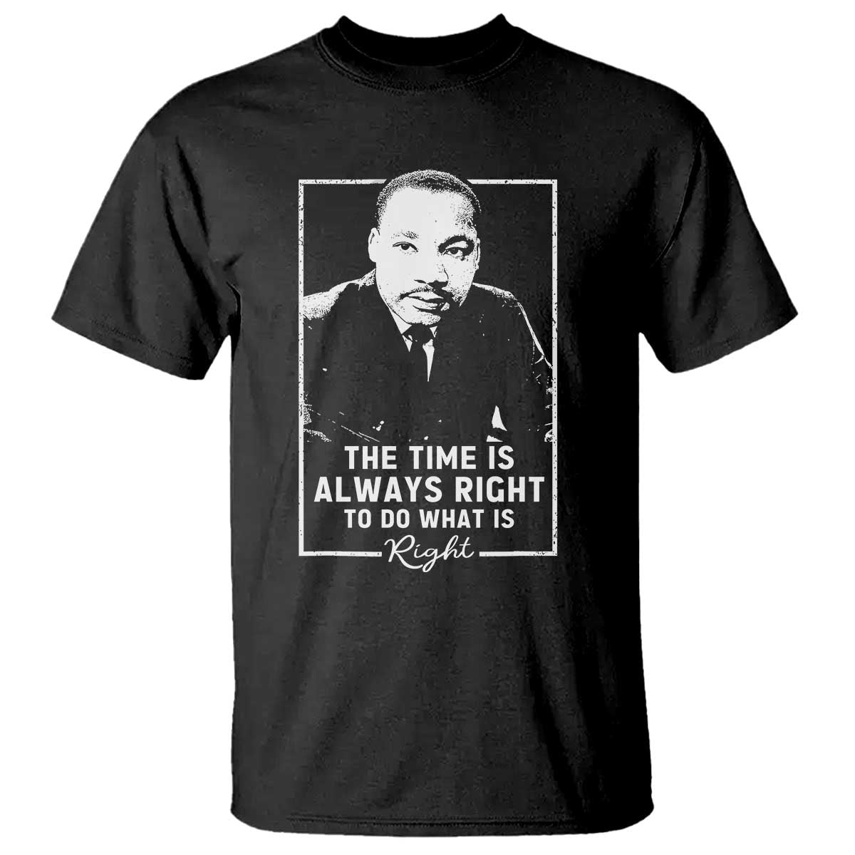 martin-luther-king-t-shirt-the-time-is-always-right-mlk-day-black-history-month