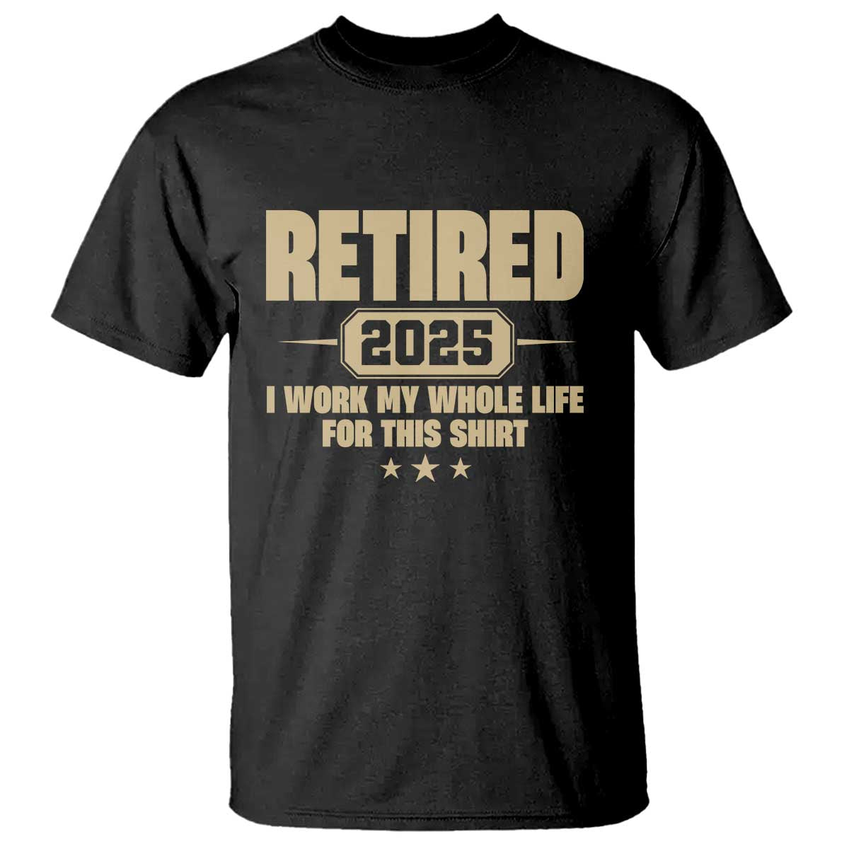 retired-est-2025-t-shirt-retirement-worked-whole-life-for-this