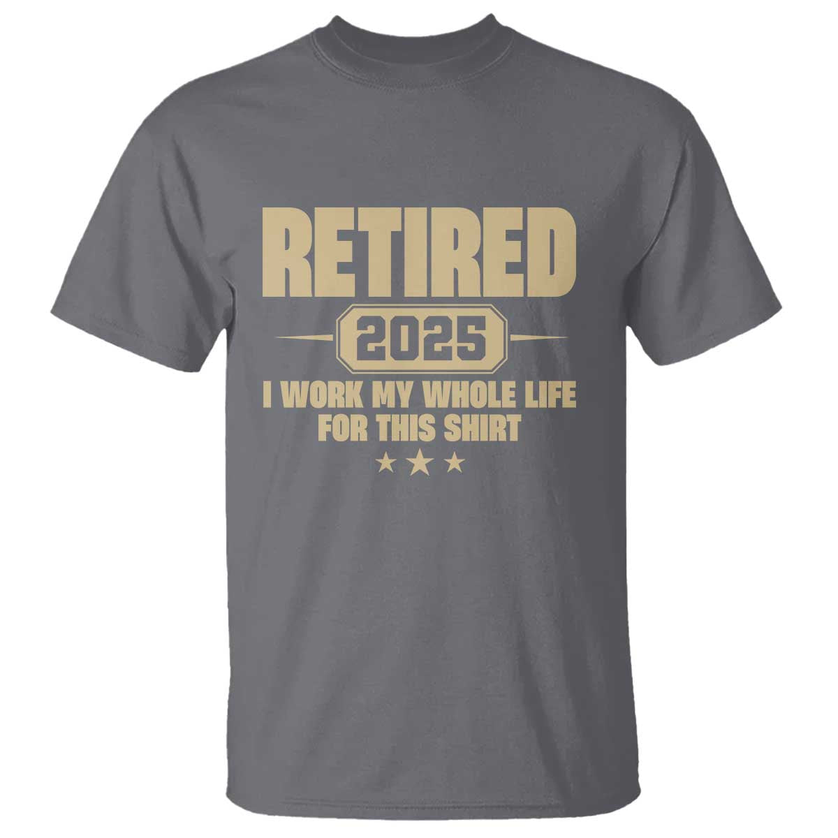 retired-est-2025-t-shirt-retirement-worked-whole-life-for-this