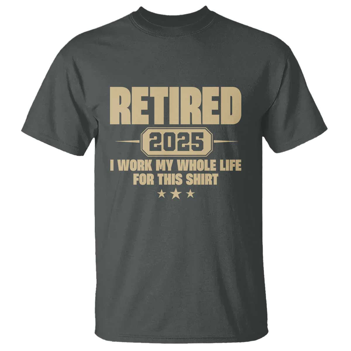 retired-est-2025-t-shirt-retirement-worked-whole-life-for-this